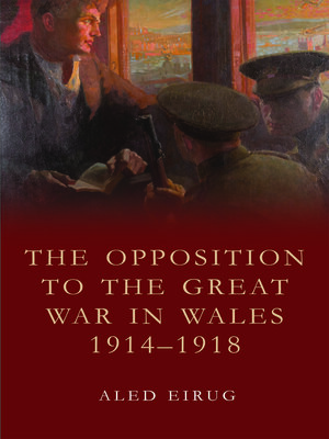 cover image of The Opposition to the Great War in Wales 1914-1918